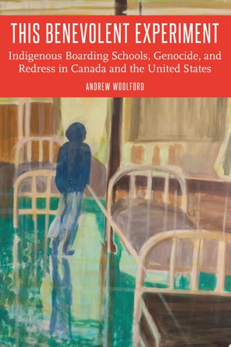 This Benevolent Experiment Indigenous Boarding Schools, Genocide, and Redress in Canada and the United States