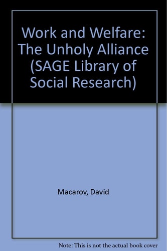 Work and Welfare: The Unholy Alliance (SAGE Library of Social Research)