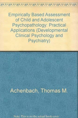 Empirically Based Assessment of Child and Adolescent Psychopathology: Practical Applications (Developmental Clinical Psychology and Psychiatry)