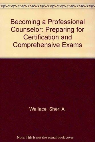 Becoming a Professional Counselor: Preparing for Certification and Comprehensive Exams