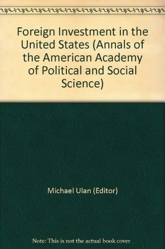 Foreign Investment in the United States (Annals of the American Academy of Political & Social Science)
