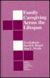 Family Caregiving Across the Lifespan (Family Caregiver Applications series)