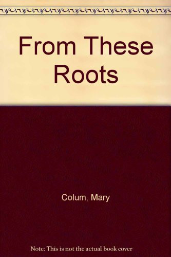 From These Roots: The Ideas That Have Made Modern Literature
