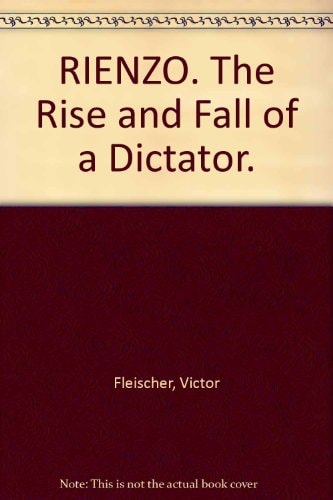 Rienzo; the Rise and Fall of a Dictator