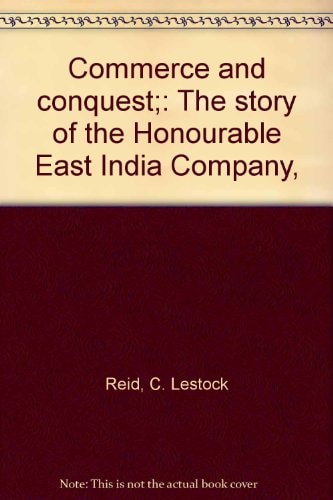 Commerce and Conquest The Story of the Honourable East India Company