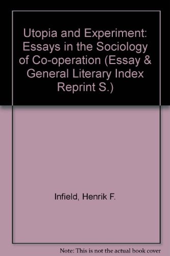 Utopia and experiment;: Essays in the sociology of cooperation, (Essay and general literature index reprint series)