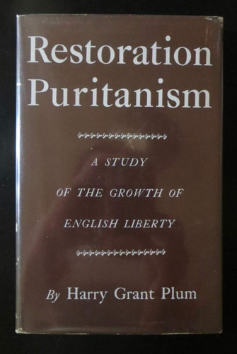 Restoration puritanism;: A study of the growth of English liberty