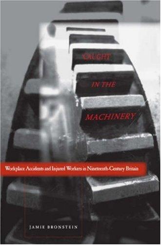 Caught in the machinery: workplace accidents and injured workers in nineteenth-century Britain