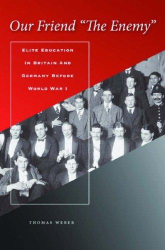 Our friend "the enemy": elite education in Britain and Germany before World War I