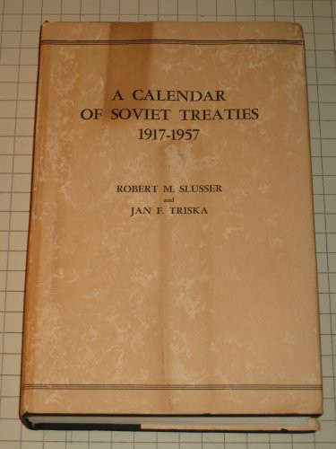 Calendar of Soviet Treaties, 1917-1957 (Hoover Institution on War, Revolution, and Peace. Documentar)