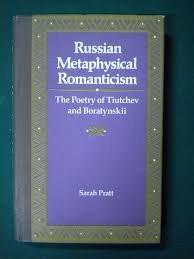 Russian Metaphysical Romanticism The Poetry of Tiutchev and Boratynskii
