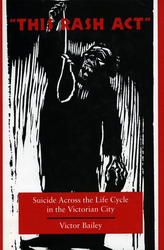‘This Rash Act’: Suicide Across the Life Cycle in the Victorian City