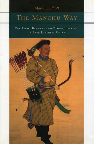 The Manchu Way The Eight Banners and Ethnic Identity in Late Imperial China