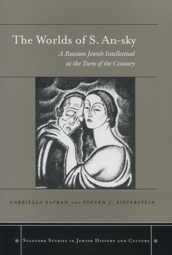 The Worlds of S. An-sky A Russian Jewish Intellectual at the Turn of the Century