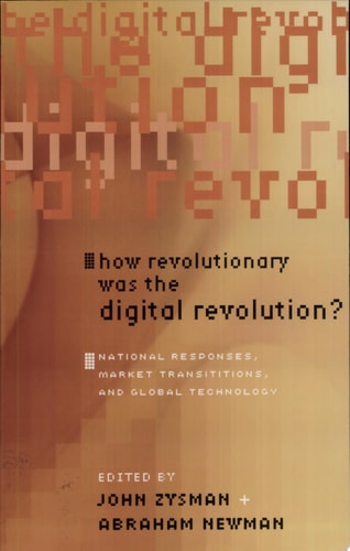 How Revolutionary Was the Digital Revolution? National Responses, Market Transitions, and Global Technology