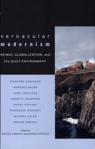 Vernacular Modernism Heimat, Globalization, and the Built Environment