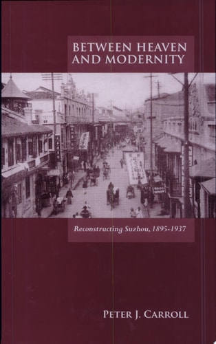 Between Heaven and Modernity: Reconstructing Suzhou, 1895-1937