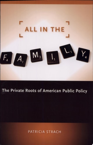All in the Family The Private Roots of American Public Policy