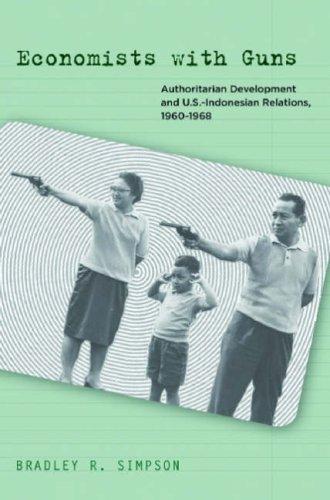 Economists with guns: authoritarian development and U.S.-Indonesian relations, 1960-1968