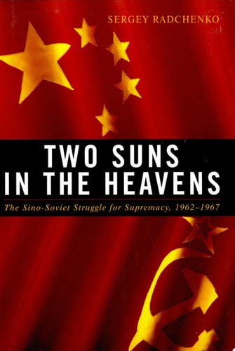 Two Suns in the Heavens The Sino-Soviet Struggle for Supremacy, 1962-1967