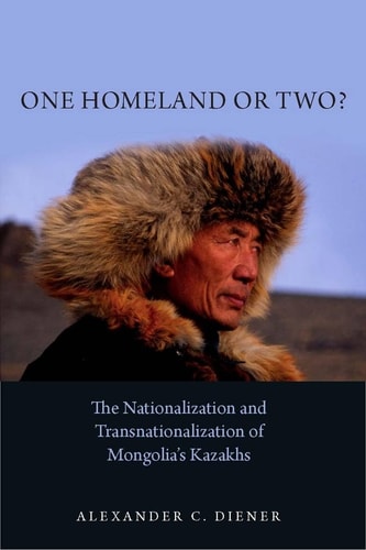 One Homeland Or Two? The Nationalization and Transnationalization of Mongolia's Kazakhs