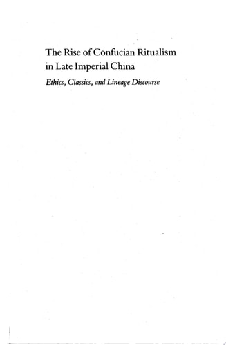 The Rise of Confucian Ritualism in Late Imperial China Ethics, Classics, and Lineage Discourse