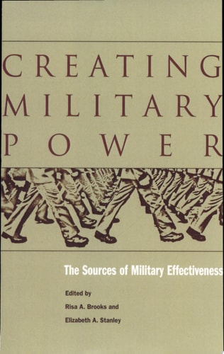 Creating Military Power The Sources of Military Effectiveness