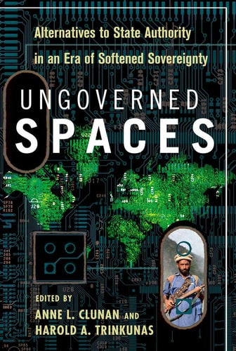 Ungoverned Spaces: Alternatives to State Authority in an Era of Softened Sovereignty