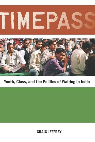 Timepass Youth, Class, and the Politics of Waiting in India