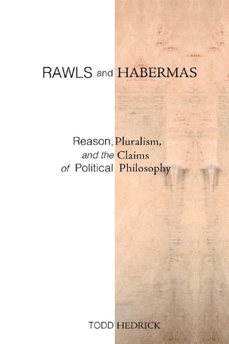 Rawls and Habermas Reason, Pluralism, and the Claims of Political Philosophy