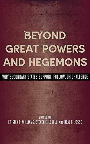 Beyond Great Powers and Hegemons Why Secondary States Support, Follow, or Challenge