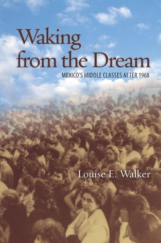 Waking from the Dream Mexico's Middle Classes after 1968