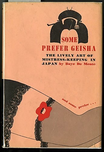Some Prefer Geisha : The Lively Art of Mistress Keeping in Japan