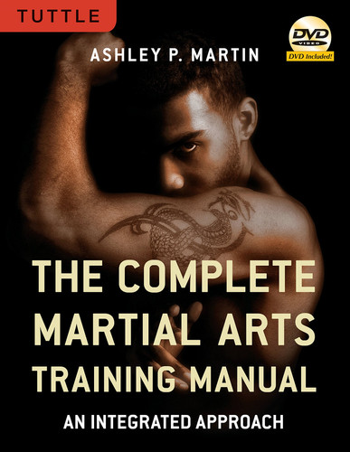 The Complete Martial Arts Training Manual An Integrated Approach [DVD Included]