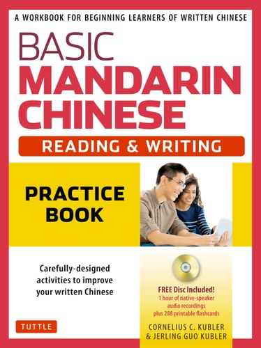 Basic Mandarin Chinese - Reading & Writing Practice Book A Workbook for Beginning Learners of Written Chinese (MP3 Audio CD and Printable Flash Cards Included)