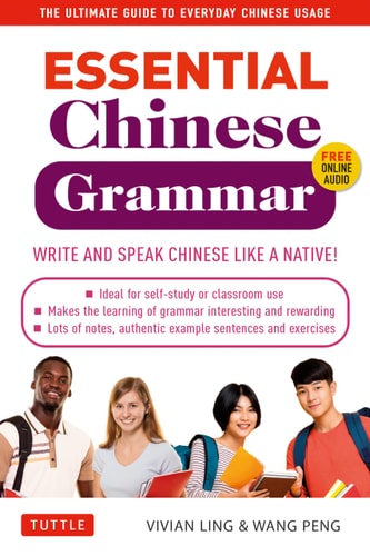 Essential Mandarin Chinese Grammar Write and Speak Chinese Like a Native! the Ultimate Guide to Everyday Chinese Usage