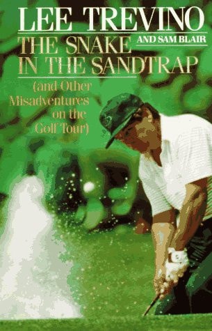 The Snake in the Sandtrap - And Other Misadventures on the Golf Tour