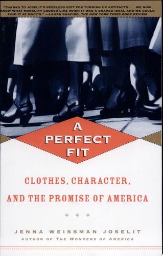 A Perfect Fit Clothes, Character, and the Promise of America
