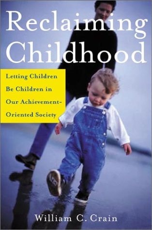 Reclaiming Childhood Letting Children Be Children in Our Achievement-Oriented Society