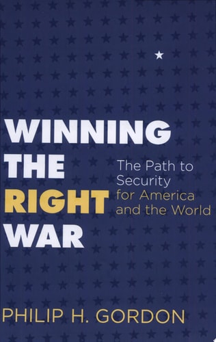 Winning the Right War The Path to Security for America and the World
