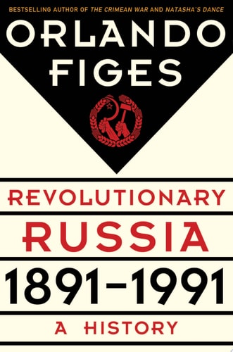 Revolutionary Russia, 1891-1991 A History