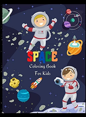 Space Coloring Book For Kids Fantastic Outer Space Coloring for Boys and Girls with Space Ships, Rockets, Astronauts, Planets and More. Perfect Gift for Toddlers