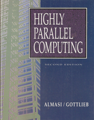 Highly Parallel Computing (The Benjamin/Cummings Series in Computer Science and Engineering)