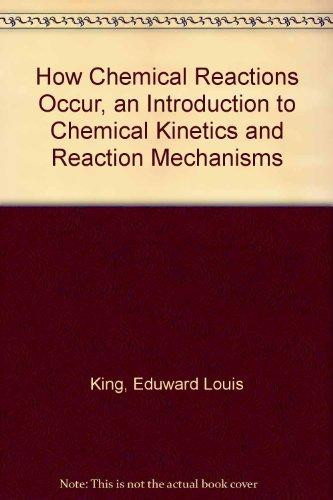 How Chemical Reactions Occur, an Introduction to Chemical Kinetics and Reaction Mechanisms