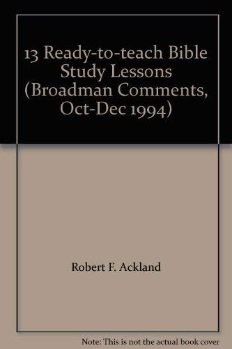 13 Ready-to-teach Bible Study Lessons (Broadman Comments, Oct-Dec 1994)