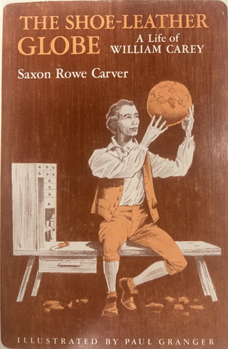 The Shoe-Leather Globe - a Life of William Carey