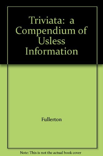 Triviata: a Compendium of Usless Information