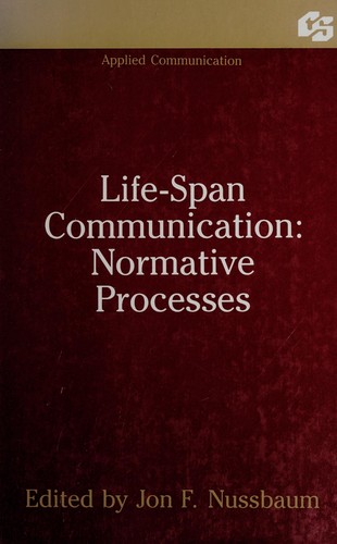 Life-Span Communication: Normative Processes (Communication Textbook Series)