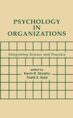 Psychology in Organizations Integrating Science and Practice
