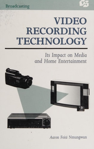 Video Recording Technology Its Impact on Media and Home Entertainment